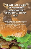 Cover: The Ultimate Snacks and Appetisers Cookbook for your Keto Air Fryer Diet - Ouroboros Ltd