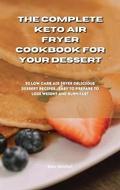 Cover: The Complete Keto Air Fryer Cookbook for your dessert - Ouroboros Ltd