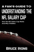 Cover: A Fan's Guide To Understanding The NFL Salary Cap - Wolf Mountain Publishing, LLC
