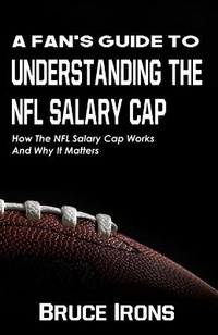 Enlarge image Cover: A Fan's Guide To Understanding The NFL Salary Cap - Wolf Mountain Publishing, LLC