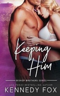 Cover: Keeping Him - Kennedy Fox Books, LLC