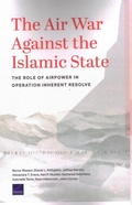 Cover: The Air War Against the Islamic State: The Role of Airpower in Operation Inherent Resolve - RAND