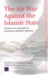 Enlarge image Cover: The Air War Against the Islamic State: The Role of Airpower in Operation Inherent Resolve - RAND