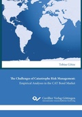 Cover: The Challenges of Catastrophe Risk Management: Empirical Analyses in the CAT Bond Market - Cuvillier Verlag