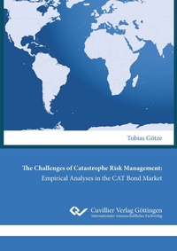 Enlarge image Cover: The Challenges of Catastrophe Risk Management: Empirical Analyses in the CAT Bond Market - Cuvillier Verlag