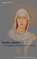 Cover: Bruder Jakoba, die vergessene Freundin des Franziskus - Books on Demand