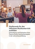 Cover: Studierende f&uuml;r den inklusiven Musikunterricht ausbilden - Waxmann Verlag GmbH
