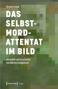 Abbildung von: Das Selbstmordattentat im Bild - transcript