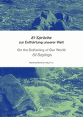 Cover: 81 Spr&uuml;che zur Enth&auml;rtung unserer Welt - On the Softening of Our World 81 Sayings - Schibri-Vlg