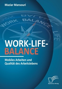 Abbildung von: Work-Life-Balance. Mobiles Arbeiten und Qualitaet des Arbeitslebens - Diplomica Verlag