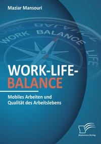 Abbildung von: Work-Life-Balance. Mobiles Arbeiten und Qualität des Arbeitslebens - Diplomica Verlag