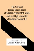 Cover: The Works Of Francis Bacon, Baron Of Verulam, Viscount St. Alban, And Lord High Chancellor Of England (Volume Iii) - ALPHA EDITION