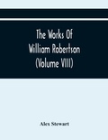 Cover: The Works Of William Robertson (Volume Viii) - ALPHA EDITION