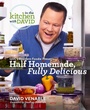 Cover: Half Homemade, Fully Delicious: An "In the Kitchen with David" Cookbook from QVC's Resident Foodie - Ballantine Books