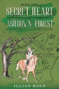 Cover: Into the Secret Heart of Ashdown Forest: A Horseman's Country Diary - BLKDOG Publishing