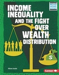 Cover: Income Inequality and the Fight over Wealth Distribution - Lerner Publishing Group