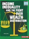 Cover: Income Inequality and the Fight over Wealth Distribution - Lerner Publishing Group