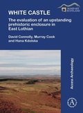 Cover: White Castle: The Evaluation of an Upstanding Prehistoric Enclosure in East Lothian - Archaeopress