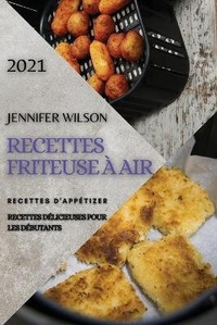 Abbildung von: Recettes Friteuse A Air 2021 (French Edition of Air Fryer Recipes 2021) - JENNIFER WILSON RECETTES FRITEUSE A AIR