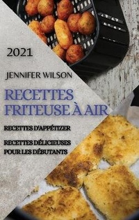 Abbildung von: Recettes Friteuse A Air 2021 (French Edition of Air Fryer Recipes 2021) - JENNIFER WILSON RECETTES FRITEUSE A AIR