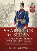 Cover: Saarbruck to Sedan: The Franco-German War 1870-1871 - Helion & Company