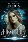 Cover: First Life (The Gifted Chronicles, #1) - Amanda Lynn Petrin