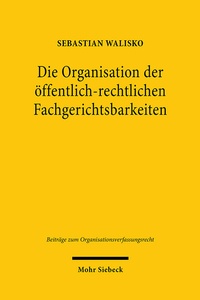 Abbildung von: Die Organisation der oeffentlich-rechtlichen Fachgerichtsbarkeiten - Mohr Siebeck