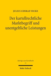 Abbildung von: Der kartellrechtliche Marktbegriff und unentgeltliche Leistungen - Mohr Siebeck
