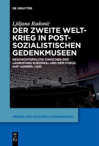 Abbildung von: Der Zweite Weltkrieg in postsozialistischen Gedenkmuseen - De Gruyter