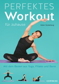 Abbildung von: Perfektes Workout für zuhause. Mit dem Besten aus Yoga, Pilates und Barre. - Copress