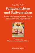 Cover: Fallgeschichten und Fallverstehen in der psychoanalytischen Praxis f&uuml;r Kinder und Jugendliche - Brandes & Apsel