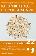 Cover: Literarischer M&auml;rz. Leonce- und -Lena-Preis / Ich bin kurz aus der Zeit gerutscht - Brandes & Apsel
