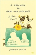Cover: A Farewell to Gabo and Mercedes: A Son's Memoir of Gabriel Garcia Marquez and Mercedes Barcha - HarperVia