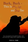 Cover: Bark, Bark - This Is My Life and Yours Too - Austin Macauley Publishers