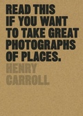 Cover: Read This if You Want to Take Great Photographs of Places - Laurence King Publishing