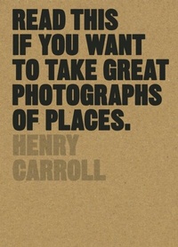 Abbildung von: Read This if You Want to Take Great Photographs of Places - Laurence King Publishing
