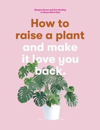 Abbildung von: How to Raise a Plant - Laurence King Publishing