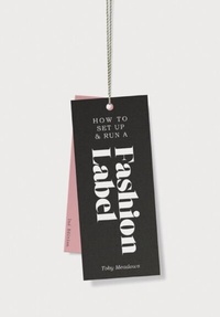 Abbildung von: How to Set Up & Run a Fashion Label - Laurence King Publishing