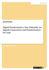Abbildung von: Digital Transformation. Eine Fallstudie zur digitalen Innovation und Transformation bei Lego - GRIN Verlag