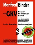 Cover: Das GKV L&uuml;gen und Rechtsbruch Kartell in der deutschen Staatsverwaltung - BoD - Books on Demand