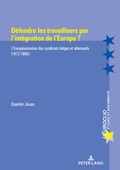 Cover: D&eacute;fendre les travailleurs par l'int&eacute;gration de l'Europe ? - Peter Lang Verlag