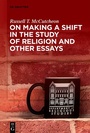Cover: On Making a Shift in the Study of Religion and Other Essays - De Gruyter