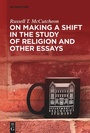 Cover: On Making a Shift in the Study of Religion and Other Essays - De Gruyter