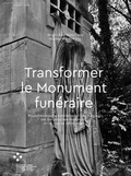 Cover: Transformer le monument fun&eacute;raire - arthistoricum.net