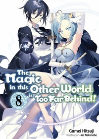 Enlarge image Cover: The Magic in this Other World is Too Far Behind! Volume 8 - J-Novel Club