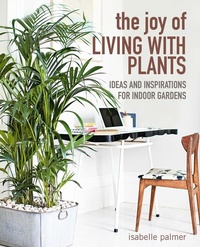Abbildung von: The Joy of Living with Plants - CICO Books
