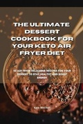 Cover: The Ultimate Dessert Cookbook for your Keto Air Fryer Diet - Ouroboros Ltd