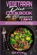 Cover: Vegetarian Diet Cookbook for Beginners 2021 - Judie Mitchell