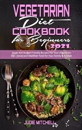 Cover: Vegetarian Diet Cookbook for Beginners 2021 - Judie Mitchell