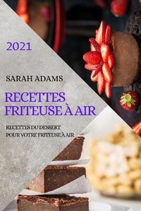 Abbildung von: Recettes Friteuse A Air 2021 (French Edition of Air Fryer Recipes 2021) - SARAH ADAMS DESSERT